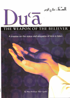 Du'a: The Weapon of the Believer by Abu Ammaar Yasir Qadhi