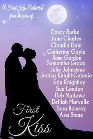 First Kiss by Ava Stone, Darcy Burke, Sue London, Catherine Gayle, Rose Gordon, Deb Marlowe, Julie Johnstone, Jerrica Knight-Catania, Claudia Dain, Jane Charles, Sara Ramsey