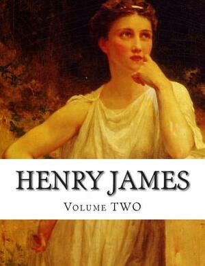 Henry James, Volume TWO by Henry James