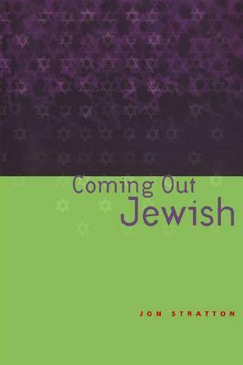 Coming Out Jewish by Jon Stratton