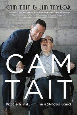 CAM Tait: Disabled? Hell No! I'm a Sit-Down Comic! by Cam Tait, Jim Taylor