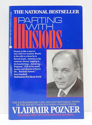 Parting with Illusions: The Extraordinary Life and Controversial Views of the Soviet Union's Leading Commentator by Vladimir Pozner, Vladimir Pozner