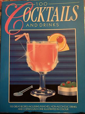 100 Cocktails and Drinks by Louise Steele, Wendy James