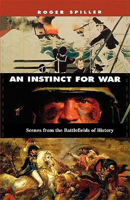 An Instinct for War: Scenes from the Battlefields of History by Roger Spiller