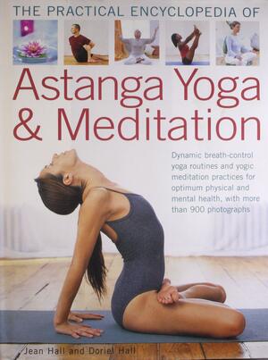 The Practical Encyclopedia of Astanga Yoga & Meditation by Jean Hall