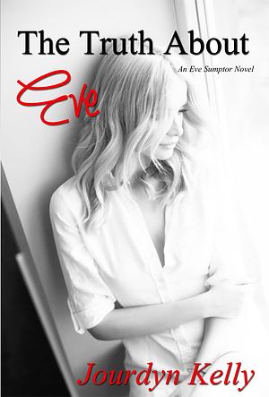The Truth about Eve: An Eve Sumptor Novel by Jourdyn Kelly