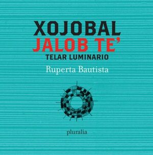 Xojobal jalob te' / Telar luminario by Ruperta Bautista