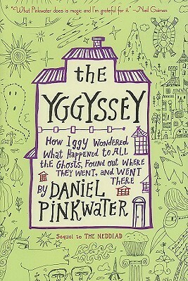 The Yggyssey: How Iggy Wondered What Happened to All the Ghosts, Found Out Where TheyWent, and Went There by Calef Brown, Daniel Pinkwater