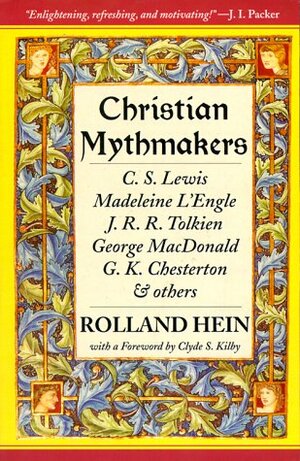 Christian Mythmakers: C.S. Lewis, Madeleine L'Engle, J.R.R. Tolkien, George Macdonald, G.K. Chesterton & others by Clyde S. Kilby, Rolland Hein