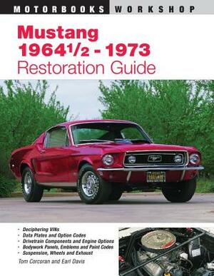 Mustang 1964 1/2 - 73 Restoration Guide by Tom Corcoran, Earl Davis