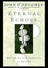 Eternal Echoes: Exploring Our Yearning to Belong by John O'Donohue