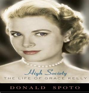 High Society: The Life of Grace Kelly by Donald Spoto