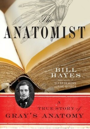 The Anatomist: A True Story of Gray's Anatomy by Bill Hayes