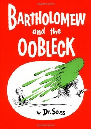 Bartholomew and the Oobleck by Dr. Seuss