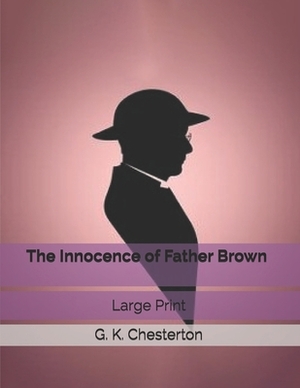 The Innocence of Father Brown: Large Print by G.K. Chesterton