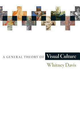 A General Theory of Visual Culture by Whitney Davis