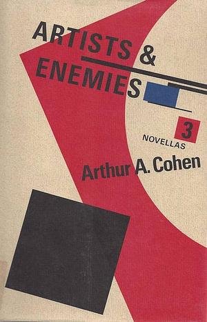 Artists &amp; Enemies: Three Novellas by Arthur Allen Cohen