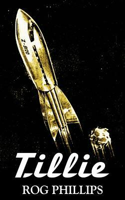 Tillie by Rog Phillips, Science Fiction, Fantasy, Adventure by Rog Phillips