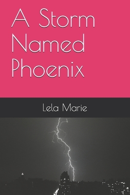 A Storm Named Phoenix by Lela Marie