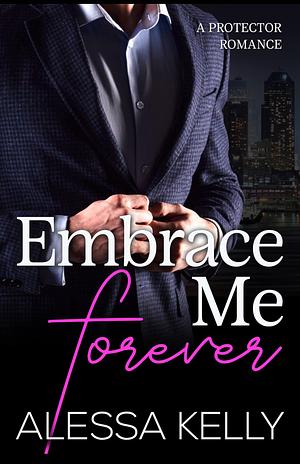 Embrace Me Forever by Alessa Kelly