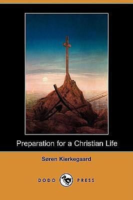 Preparation for a Christian Life by Søren Kierkegaard, Lee M. Hollander