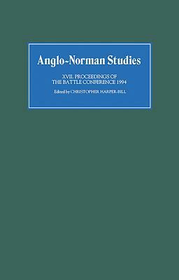 Anglo-Norman Studies XVII: Proceedings of the Battle Conference 1994 by 