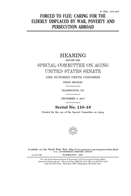 Forced to flee: caring for the elderly displaced by war, poverty, and persecution abroad by United States Congress, United States Senate, Special Committee on Aging (senate)