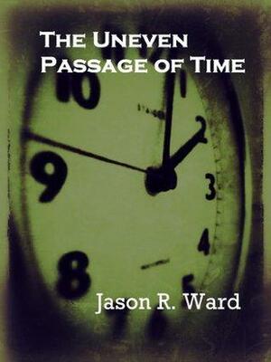 The Uneven Passage of Time by Jason Ward