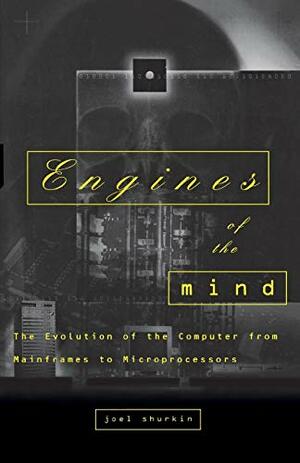Engines of Mind by Joel N. Shurkin