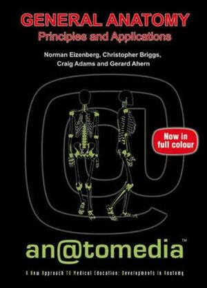 An@Tomedia General Anatomy: Principles And Applications by Craig Adams, Christopher Briggs, Norman Eizenberg