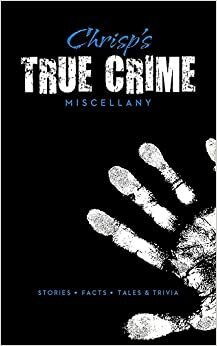 Chrisp's True Crime Miscellany by T.G. Fieldwalker, Peter Chrisp
