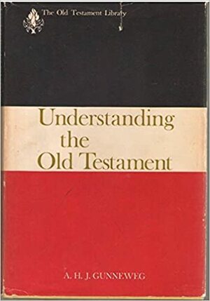 Understanding the Old Testament by Antonius H.J. Gunneweg