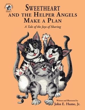 Sweetheart and the Helper Angels Make a Plan by John E. Hume