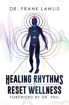 Healing Rhythms to Reset Wellness by Frank Lawlis