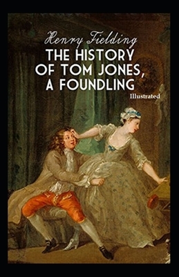 The History of Tom Jones, a Foundling Illustrated by Henry Fielding