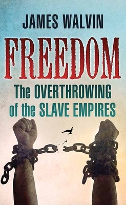 Freedom: The Overthrowing of the Slave Empires by James Walvin