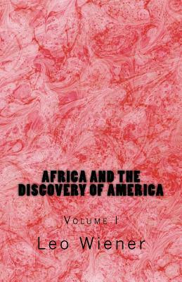 Africa and the Discovery of America: Volume I by Leo Wiener