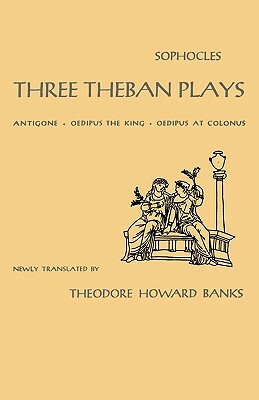 Three Theban Plays: Antigone, Oedipus the King, Oedipus at Colonus by Sophocles