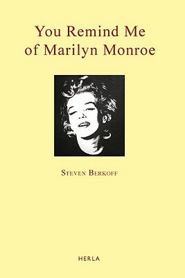You Remind Me of Marilyn Monroe: Love, Journeys, Loneliness by Steven Berkoff
