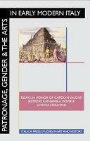 Patronage, Gender and the Arts in Early Modern Italy: Essays in Honor of Carolyn Valone by Cynthia Stollhans, Katherine A. McIver