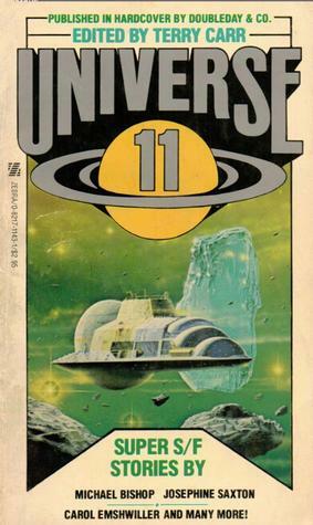 Universe 11 by Ian Watson, Nancy Kress, Michael Bishop, Carter Scholz, Michael Swanwick, William Gibson, Terry Carr, Carol Emshwiller, Josephine Saxton, Kim Stanley Robinson