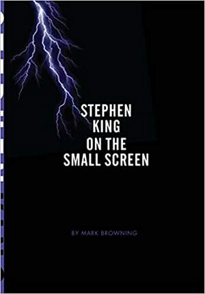 Stephen King on the Small Screen by Mark Browning, Barry Keith Grant, Alistair Fox, Hilary Radner