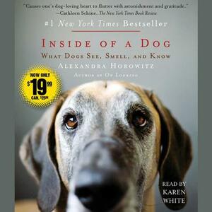 Inside of a Dog: What Dogs See, Smell, and Know by Alexandra Horowitz