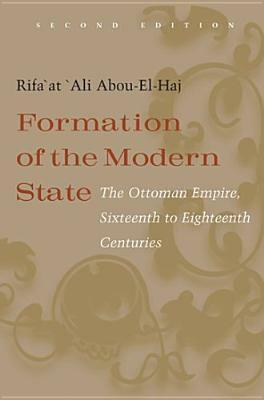 Formation of the Modern State: The Ottoman Empire, Sixteenth to Eighteenth Centuries, Second Edition by Rifa'at Ali Abou-el-haj