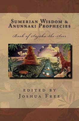 Sumerian Wisdom & Anunnaki Prophecies: Book of Sajaha the Seer: Babylonian Cuneiform Wisdom Tablet Series of King Nebuchadnezzar II by Joshua Free, James Thomas