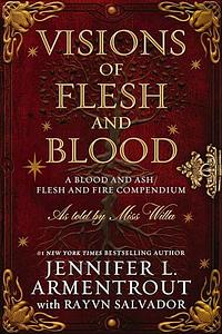 Visions of Flesh and Blood: A Blood and Ash/Flesh and Fire Compendium by Jennifer L. Armentrout