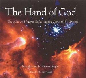 The Hand of God: Thoughts and Images Reflecting the Spirit of the Universe by Michael Reagan