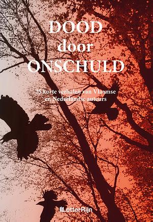 Dood door onschuld by Miriam Lucia, Melissa Skaye, Tamara Onos, Iane Myre, Margareth Hillebrandt, Filip Van Den Steen, Yvonne Feenstra, Karin Bisschops, Franziska Weissenbacher, Hedwig Oppenheim-Kuis, Mike Jansen, Lianne Molenbroek, Henk Grotendorst, Elisabeth Weers, Karel Bedert, Alain De Lannoy, Marceline de Waard, Bruno Lowagie, Karin Hazendonk, Marieke Jongejan, Tessa van der Kind, Ronald van Assen, Fleur Benz, Jered Vroon, Sylvia de Witt