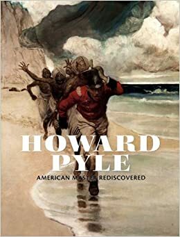 Howard Pyle: American Master Rediscovered by Barbara Tepa Lupack, Mary F. Holahan, Alan Lupack, James Gurney, Heather Campbell Coyle, David Lubin, Eric Segal, Stephanie Haboush Plunkett, Margaretta Frederick, Joyce Schiller, Anne Loechle, Virginia O'Hara