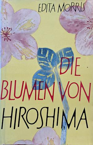 Die Blumen von Hiroshima by Edita Morris